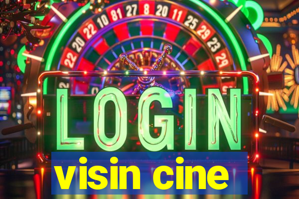 visin cine
